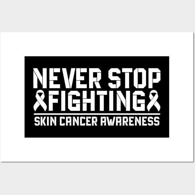 Never Stop Fighting Skin Cancer Awareness Wall Art by Geek-Down-Apparel